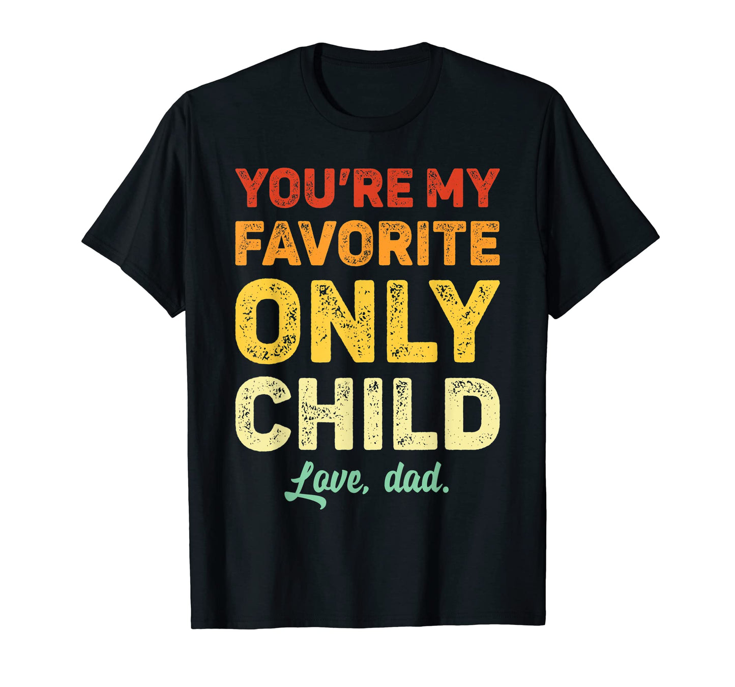 Mens Favorite Only Child Son Dad T-Shirt - Casual Everyday Wear for Adults - T-Shirt, Sweatshirt, Hoodie