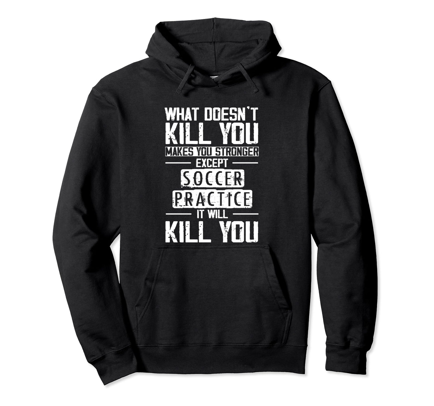 Soccer Practice What Doesnt Kill You Hoodie - Trendy Graphic for Adults - T-Shirt, Sweatshirt, Hoodie