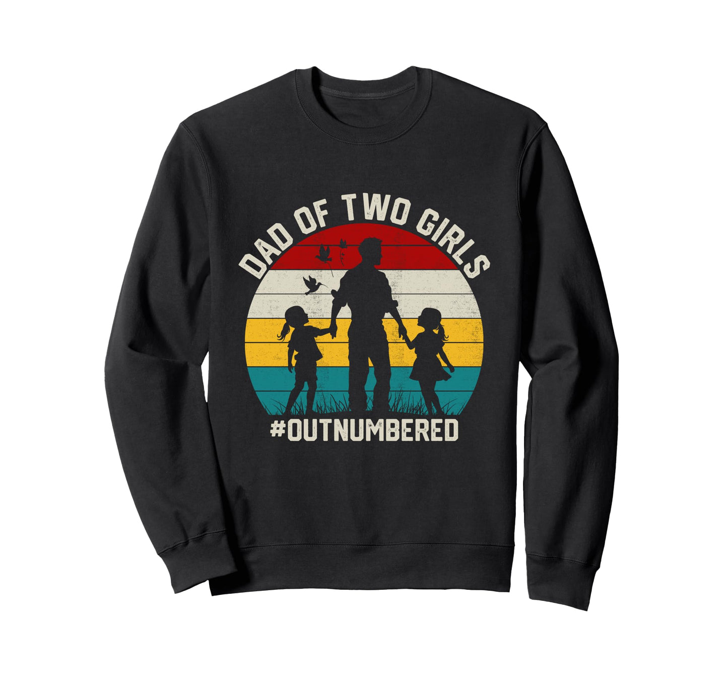 Dad Two Outnumbered 2 Daughters Sweatshirt - Fun Novelty Design Unisex - T-Shirt, Sweatshirt, Hoodie