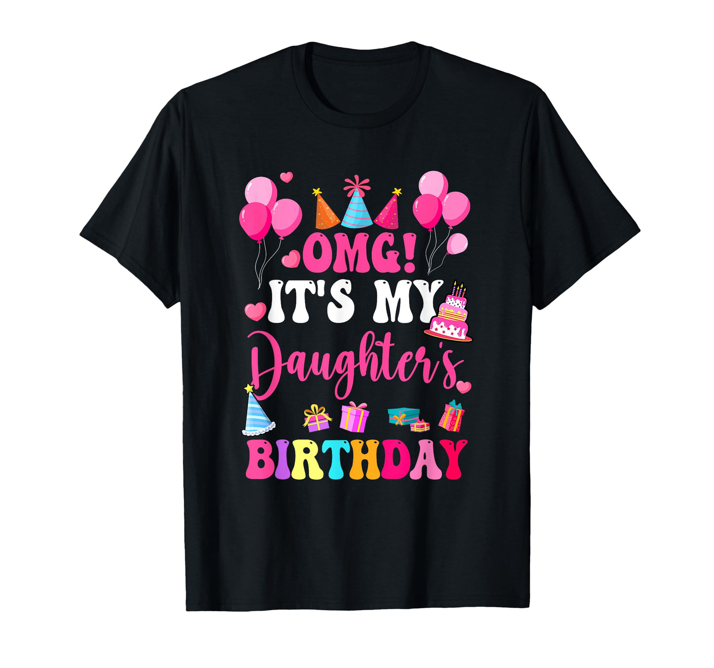 Omg Its My Daughters Birthday Happy To T-Shirt - Graphic Print for Adults - T-Shirt, Sweatshirt, Hoodie