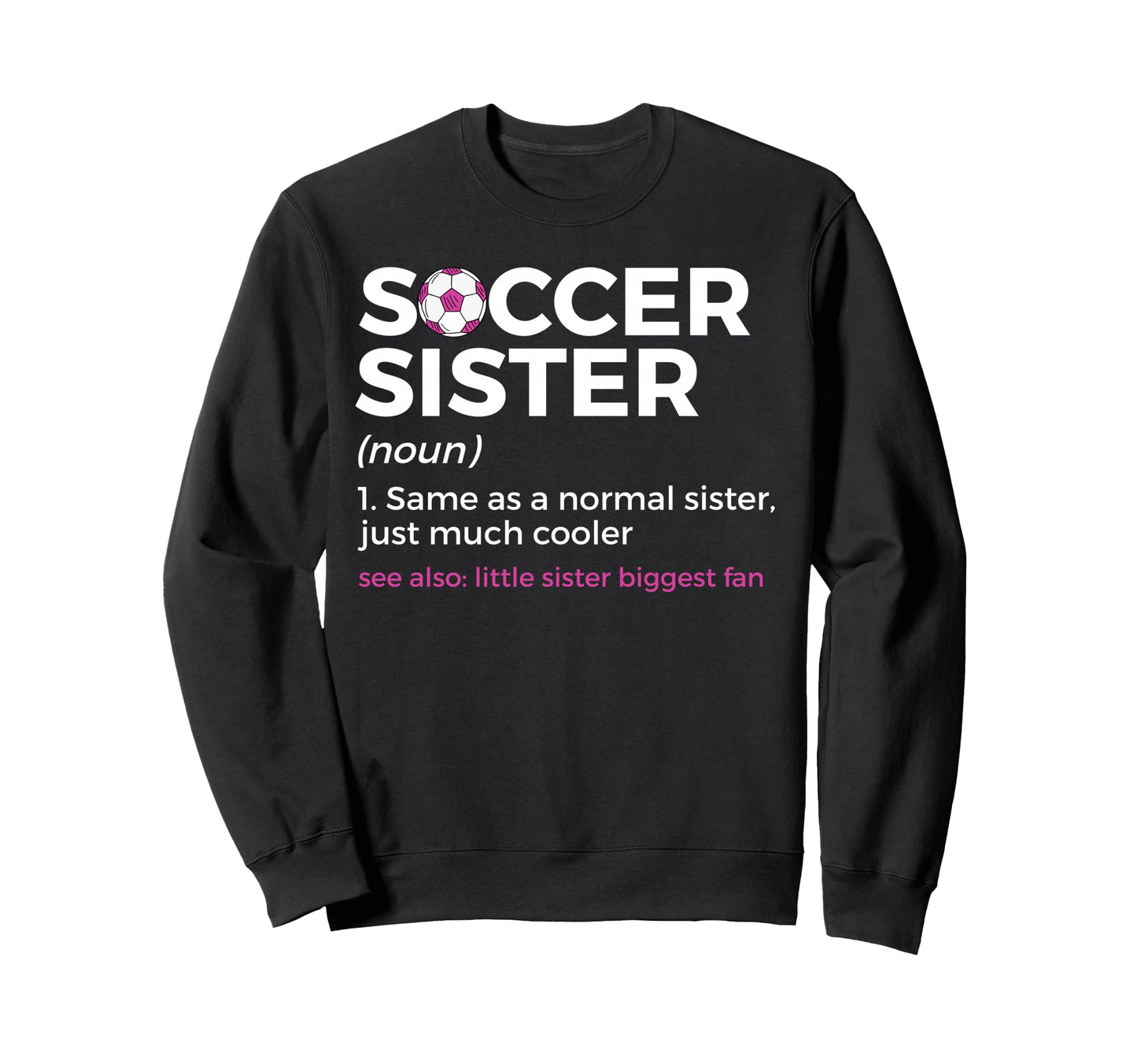 Funny Soccer Sister Definition Sweatshirt - Fun Novelty Design Men Women - T-Shirt, Sweatshirt, Hoodie