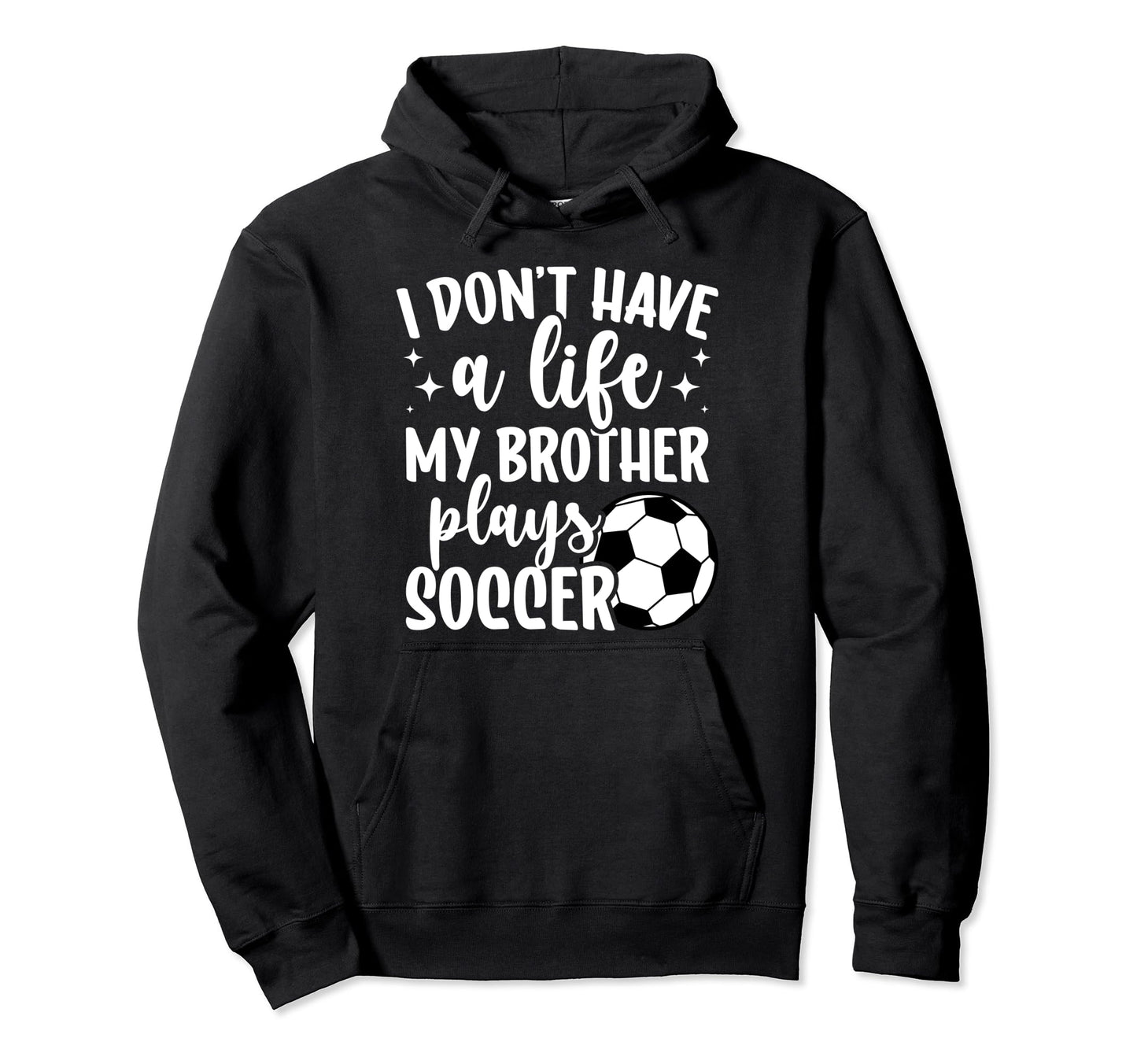 My Brother Plays Soccer Sister Soccer Hoodie - Fun Novelty Design Unisex - T-Shirt, Sweatshirt, Hoodie