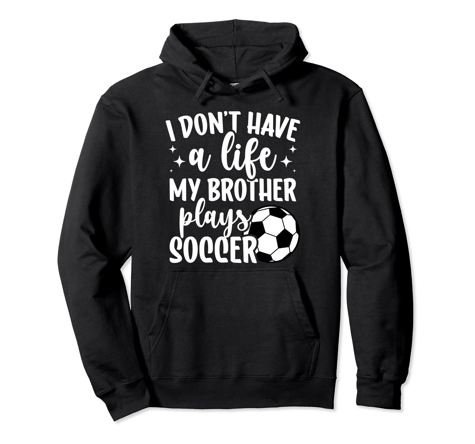 My Brother Plays Soccer Sister Soccer Hoodie - Fun Novelty Design Unisex - T-Shirt, Sweatshirt, Hoodie