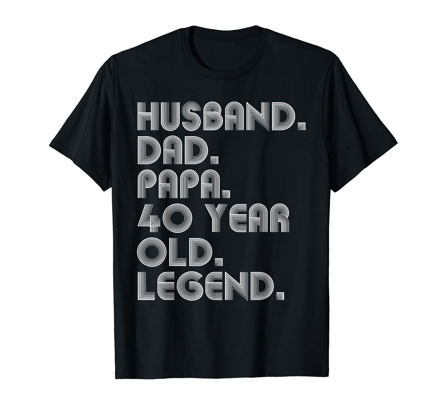 Husband Dad Papa 40 Year Old Legend T-Shirt - Casual Everyday Wear Unisex - T-Shirt, Sweatshirt, Hoodie