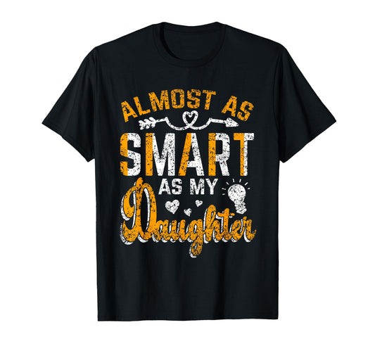 Almost As Smart As My Daughter T-Shirt - Aesthetic Graphic Men Women - T-Shirt, Sweatshirt, Hoodie