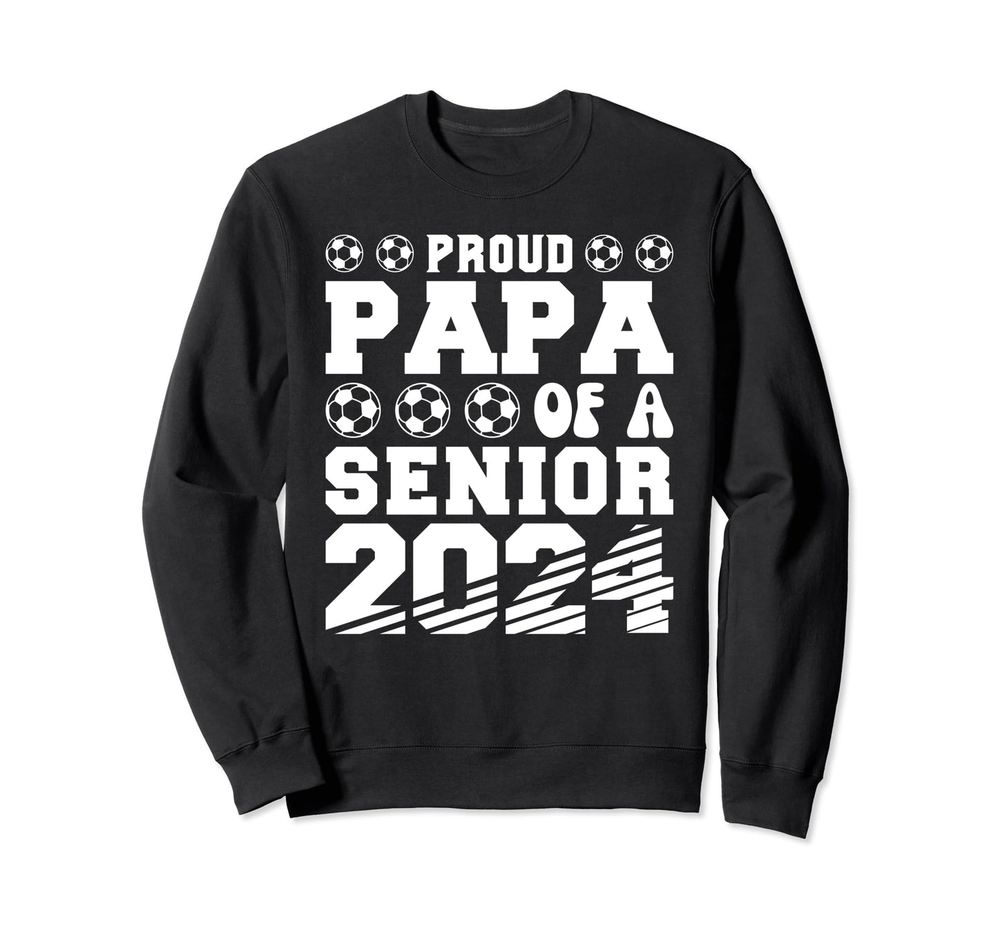 Proud Papa Soccer Senior 2024 Sweatshirt - Fun Novelty Design Men Women - T-Shirt, Sweatshirt, Hoodie