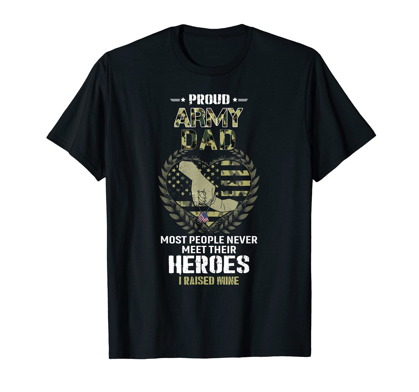 Proud Army Dad I Raised My Heroes T-Shirt - Trendy Graphic Unisex - T-Shirt, Sweatshirt, Hoodie
