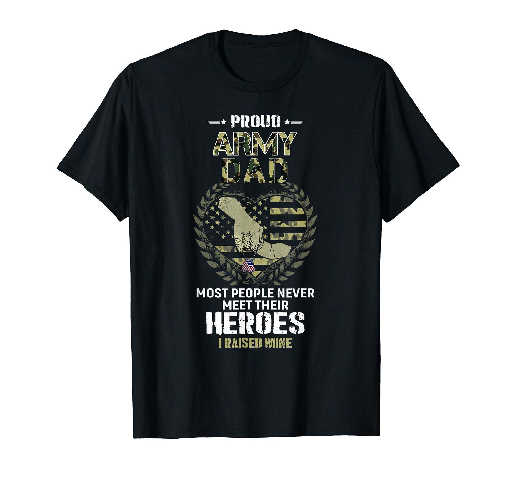Proud Army Dad I Raised My Heroes T-Shirt - Trendy Graphic Unisex - T-Shirt, Sweatshirt, Hoodie