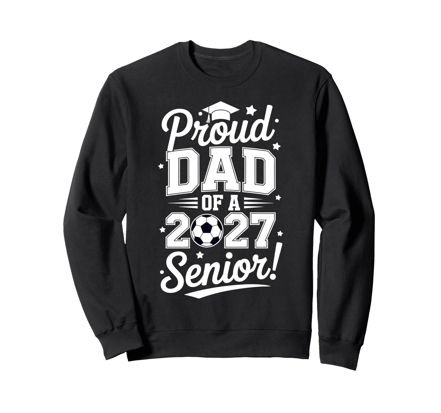 Proud Senior Dad Soccer Class 2027 Sweatshirt - Trendy Graphic for Adults - T-Shirt, Sweatshirt, Hoodie