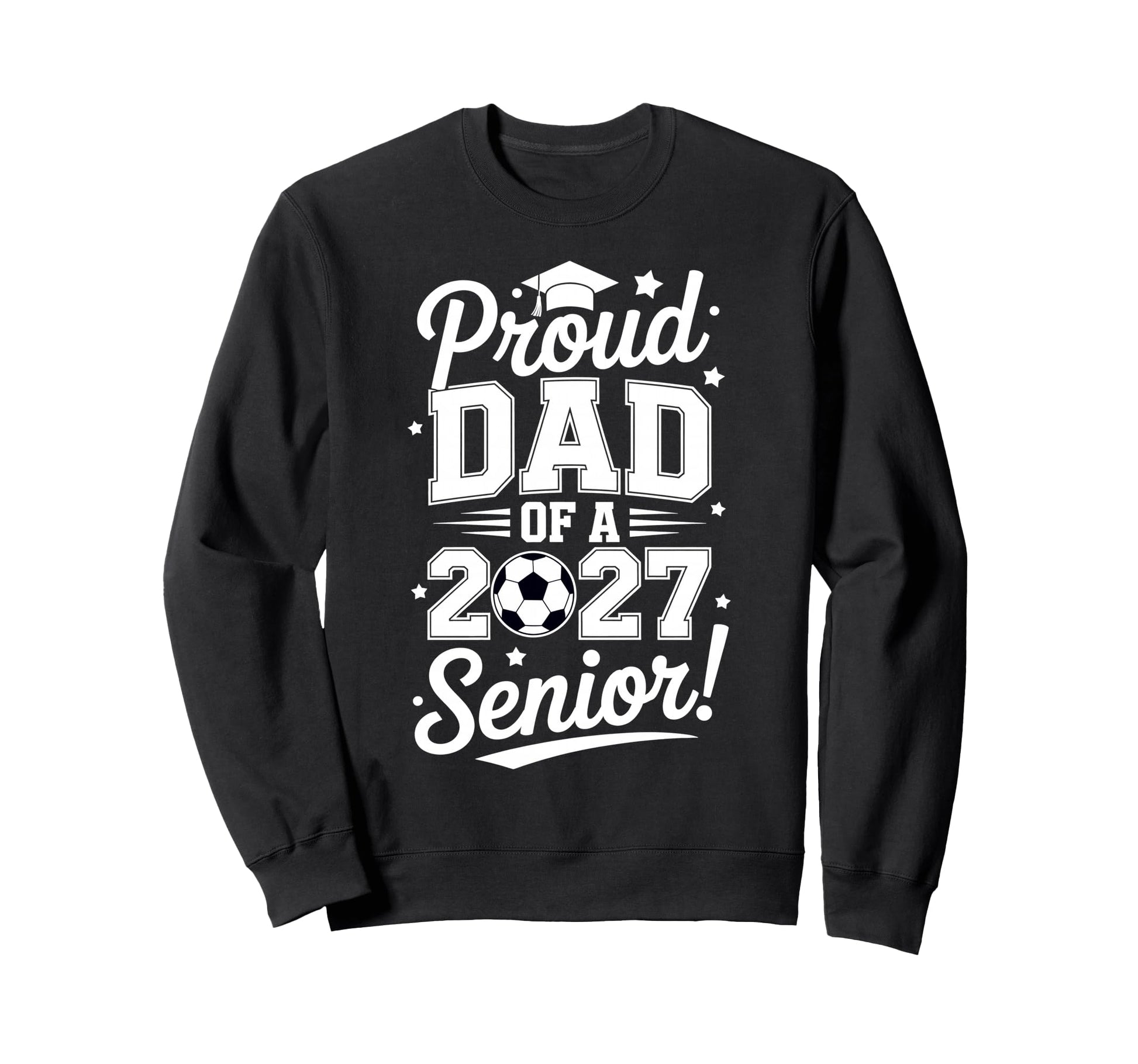 Proud Senior Dad Soccer Class 2027 Sweatshirt - Trendy Graphic for Adults - T-Shirt, Sweatshirt, Hoodie