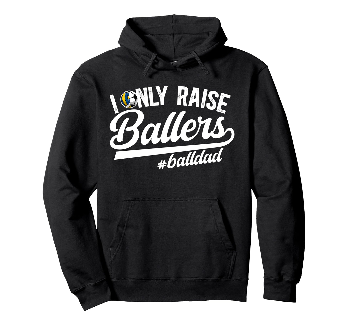 I Only Raise Ballers Ball Dad Hoodie - Novelty Apparel Men Women - T-Shirt, Sweatshirt, Hoodie