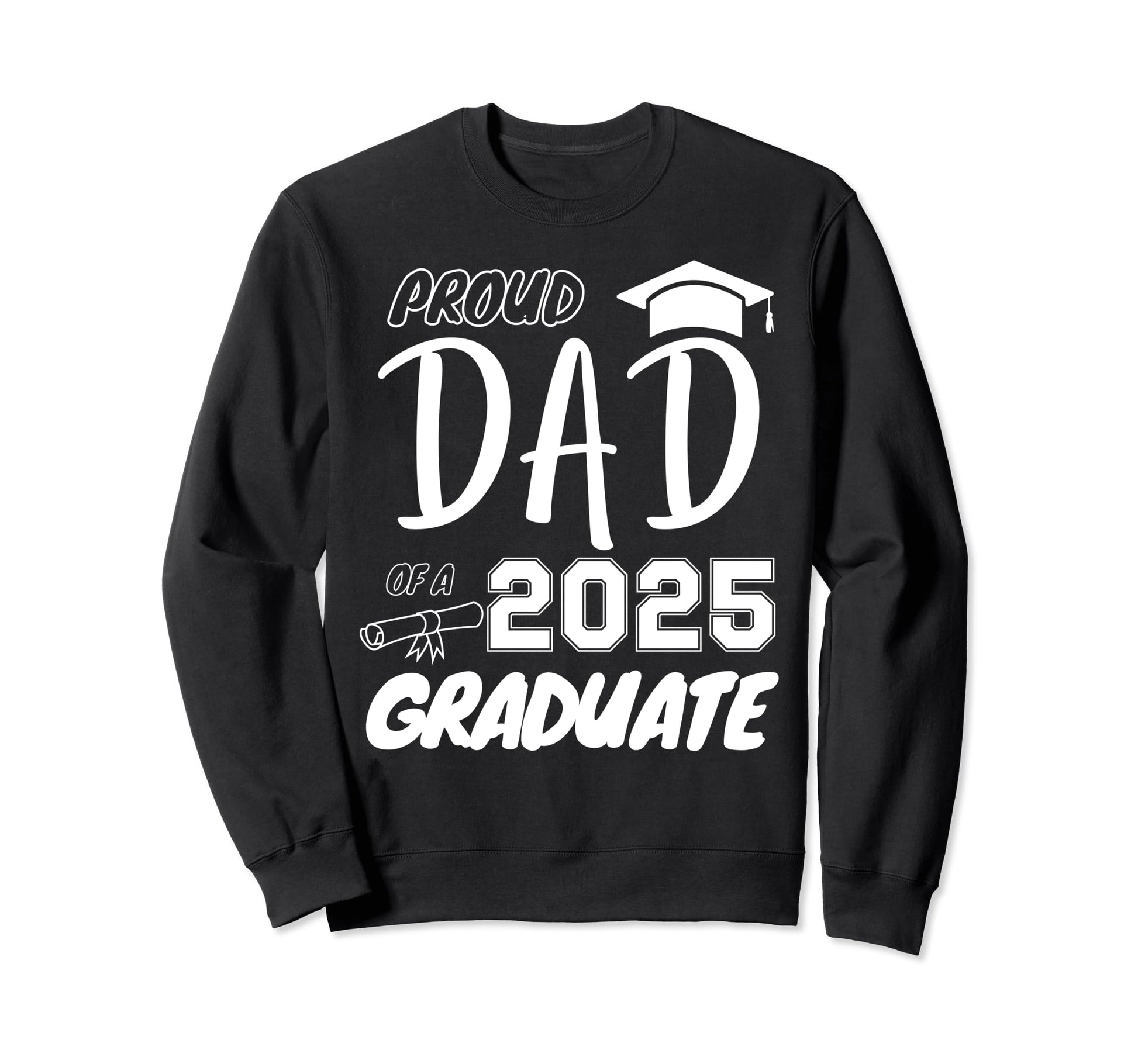 Proud Dad Graduate Sweatshirt - Casual Everyday Wear Men Women - T-Shirt, Sweatshirt, Hoodie