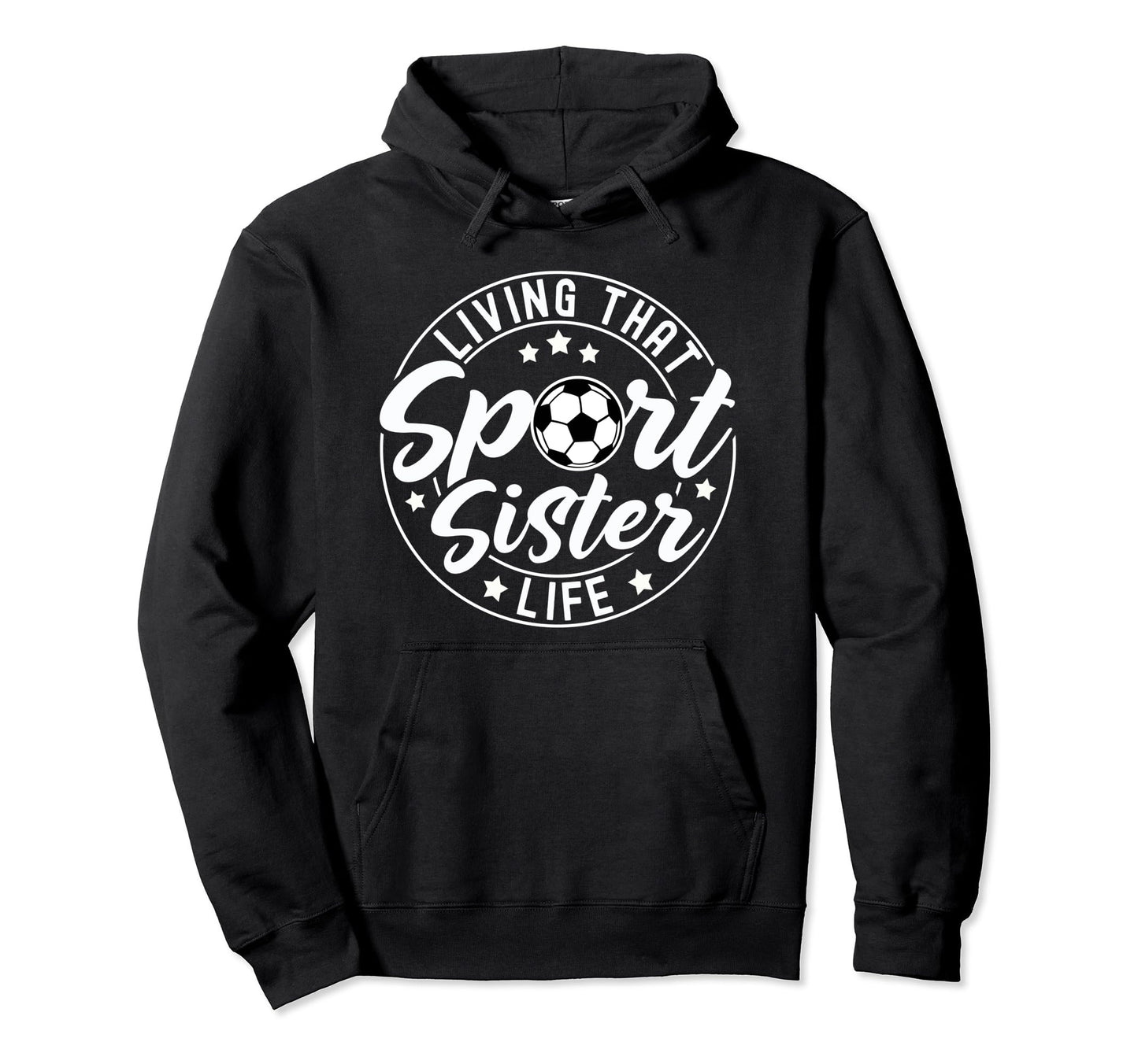 Living That Sport Sister Life Soccer Hoodie - Trendy Graphic Men Women - T-Shirt, Sweatshirt, Hoodie