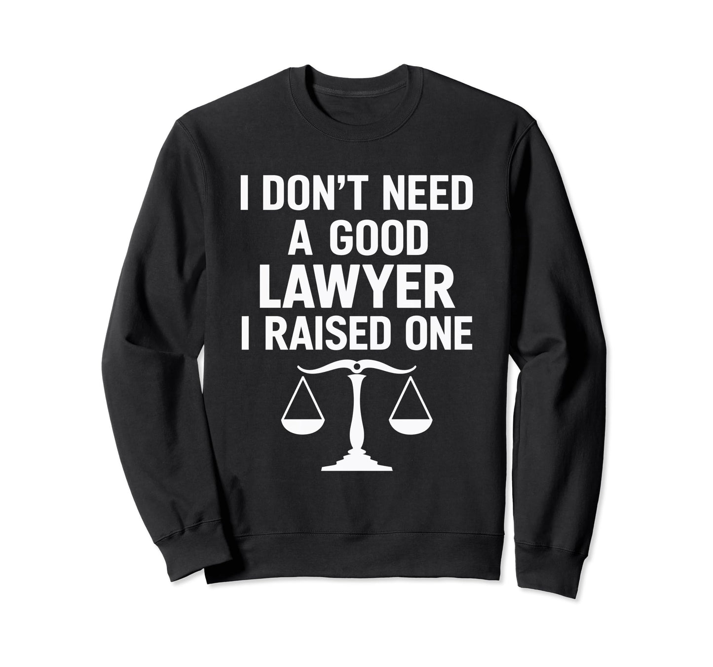 I Raised One Lawyer Legal Parent Law Sweatshirt - Trendy Graphic Men Women - T-Shirt, Sweatshirt, Hoodie