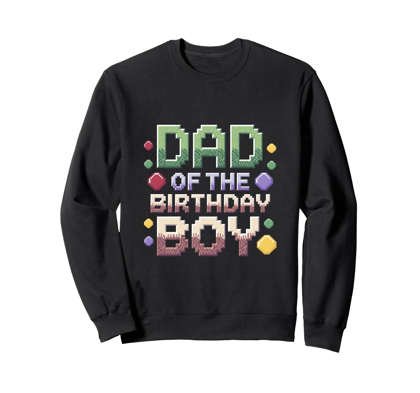 Dad Birthday Pixel Theme Sweatshirt - Aesthetic Graphic for Adults - T-Shirt, Sweatshirt, Hoodie