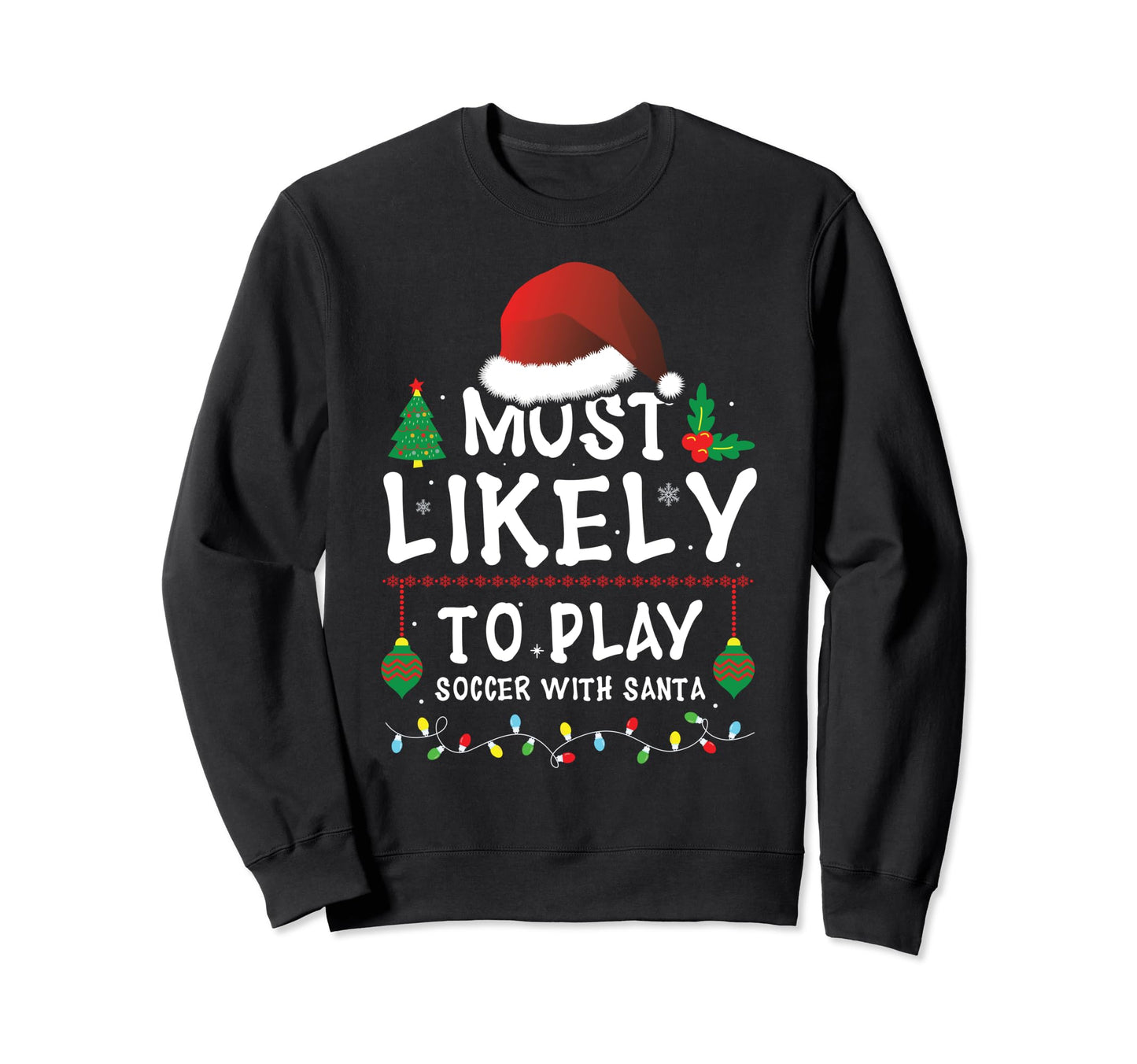 Most Likely To Play Soccer Santa Matching Sweatshirt - Graphic Print Unisex - T-Shirt, Sweatshirt, Hoodie