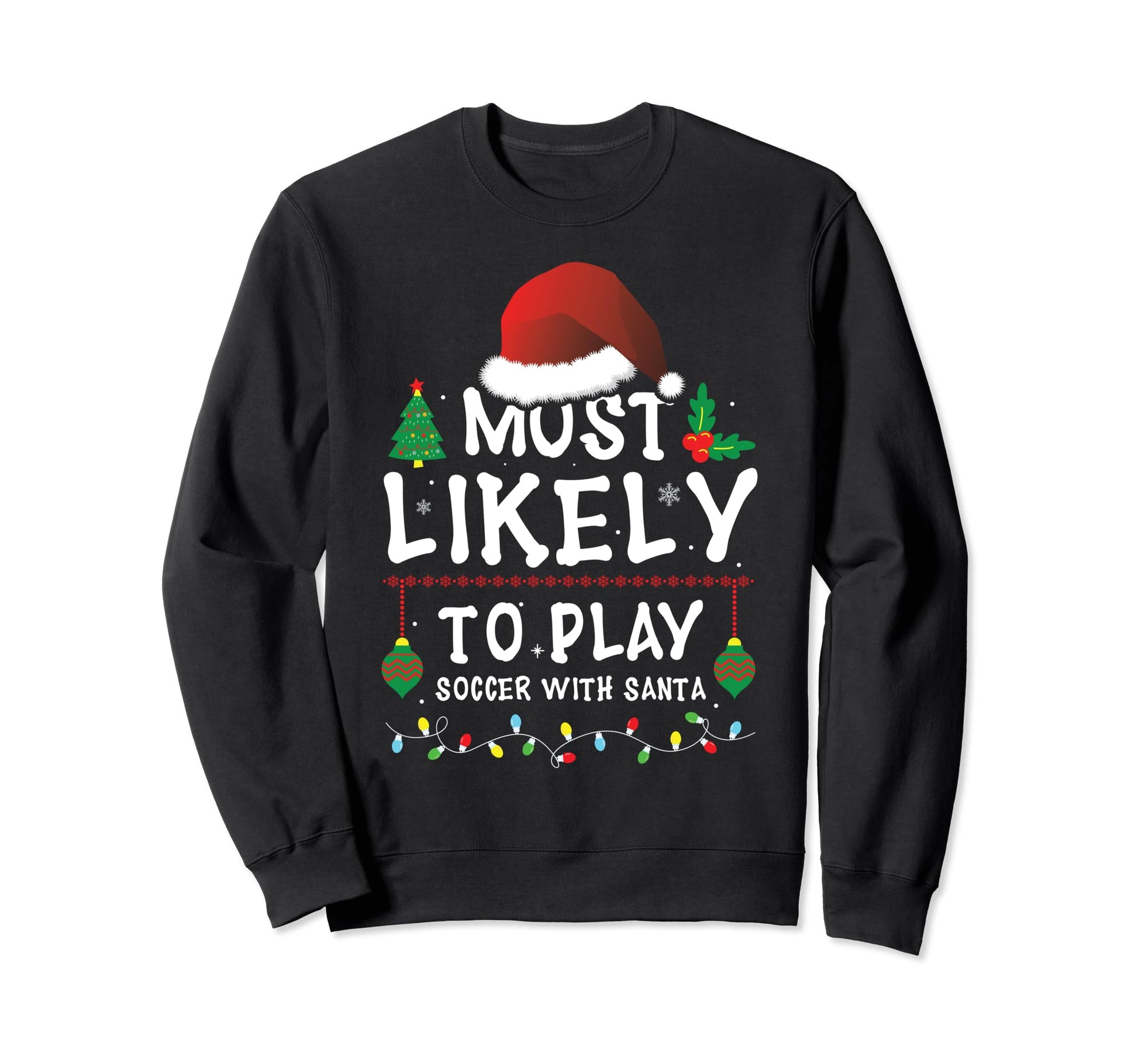 Most Likely To Play Soccer Santa Matching Sweatshirt - Graphic Print Unisex - T-Shirt, Sweatshirt, Hoodie