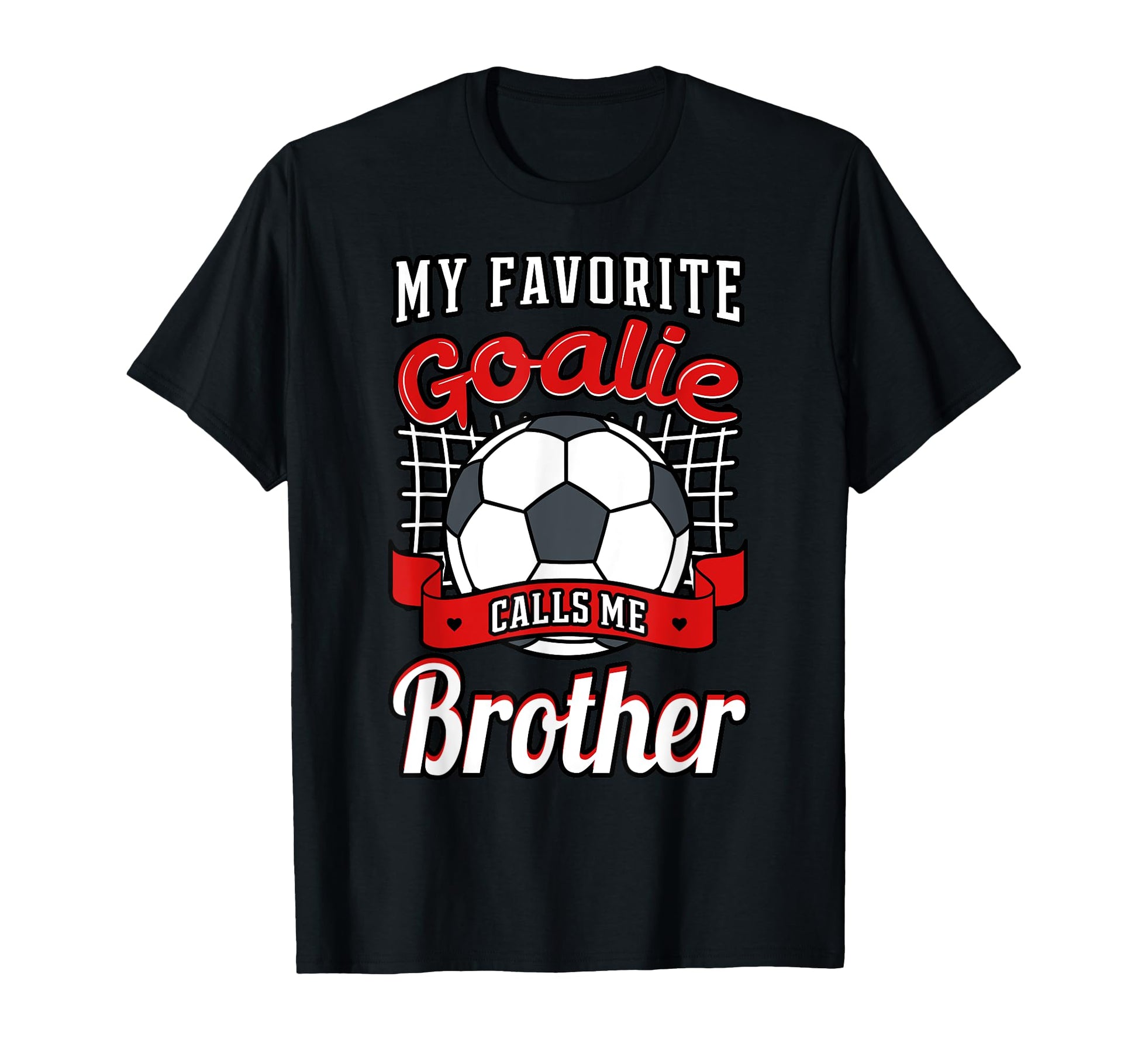 My Favorite Goalie Calls Me Brother T-Shirt - Novelty Apparel Men Women - T-Shirt, Sweatshirt, Hoodie
