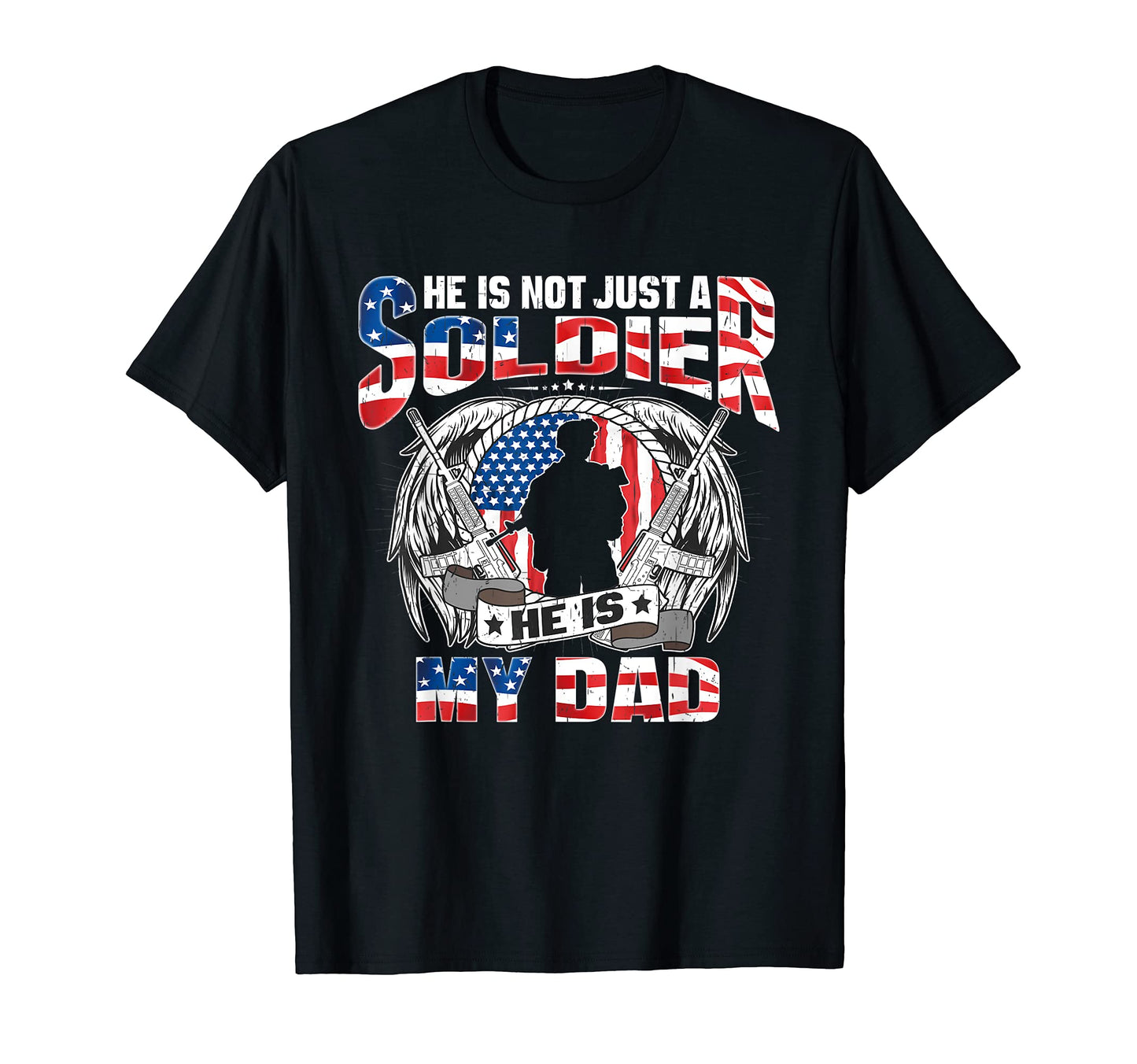 He Is Not Just Soldier He Is My Dad T-Shirt - Custom Art Print Men Women - T-Shirt, Sweatshirt, Hoodie