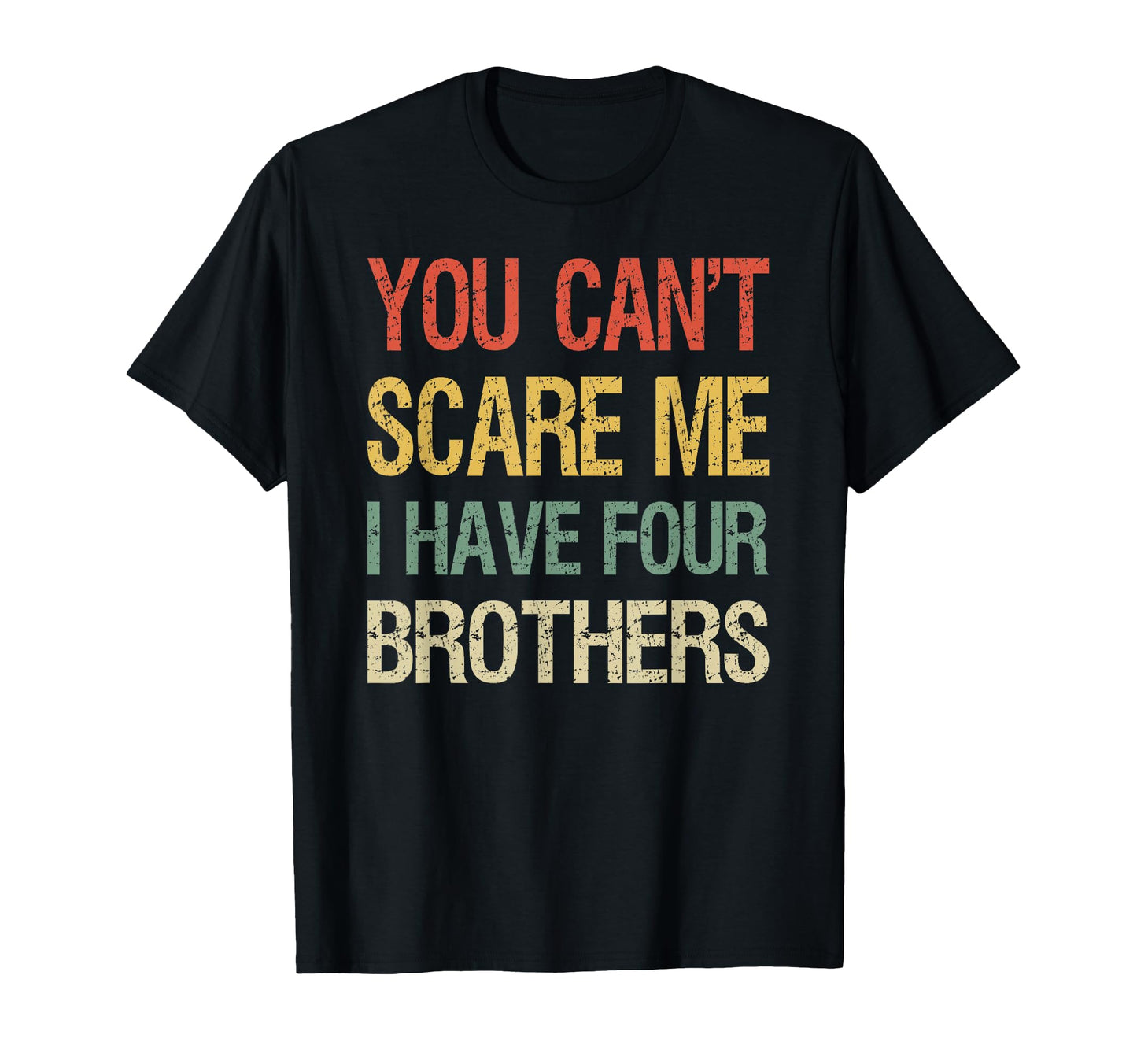 You Cant Scare Me I Have Four Brothers T-Shirt - Streetwear Style Unisex - T-Shirt, Sweatshirt, Hoodie