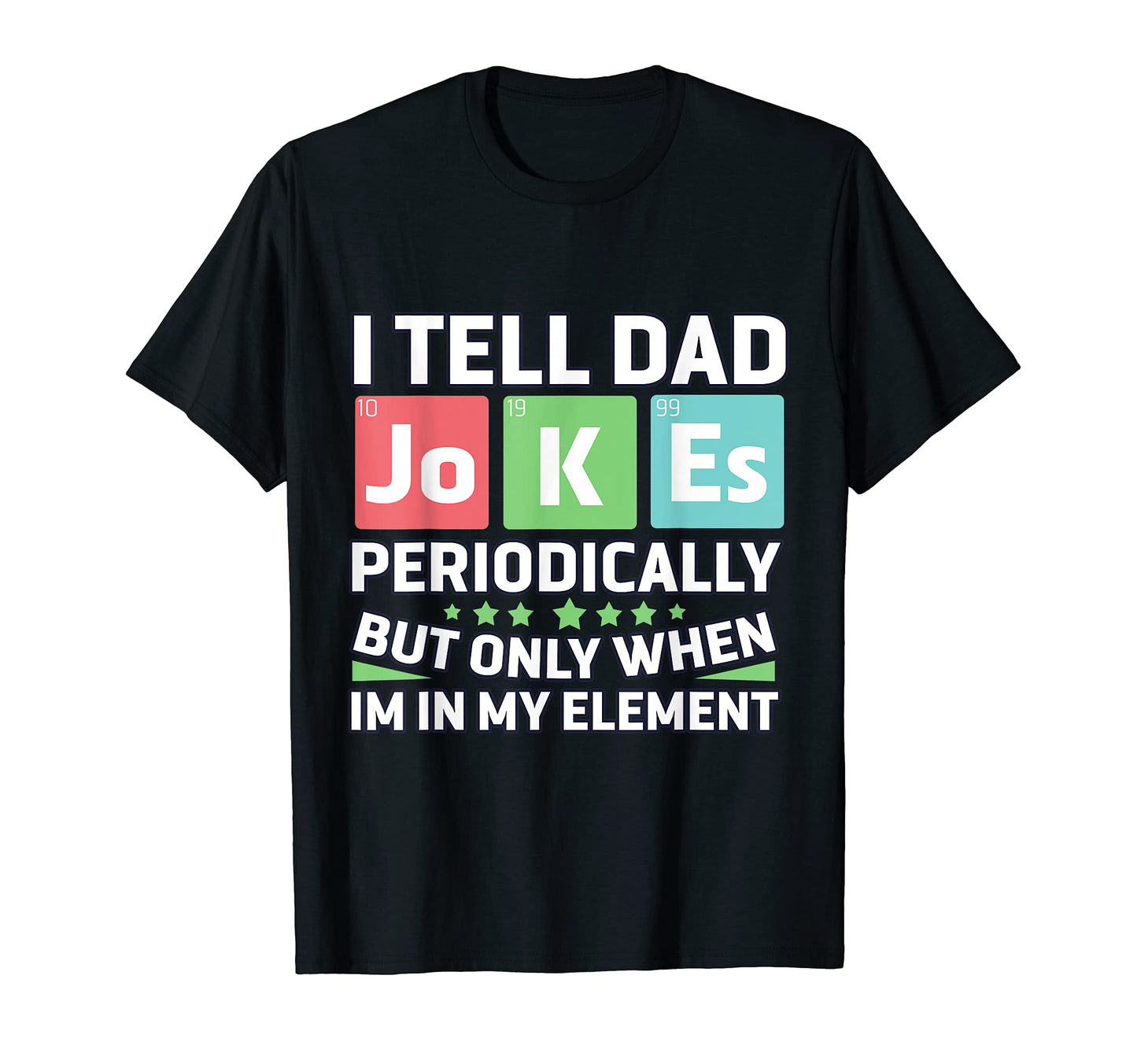 I Tell Dad Jokes Periodically Funny T-Shirt - Novelty Apparel for Adults - T-Shirt, Sweatshirt, Hoodie