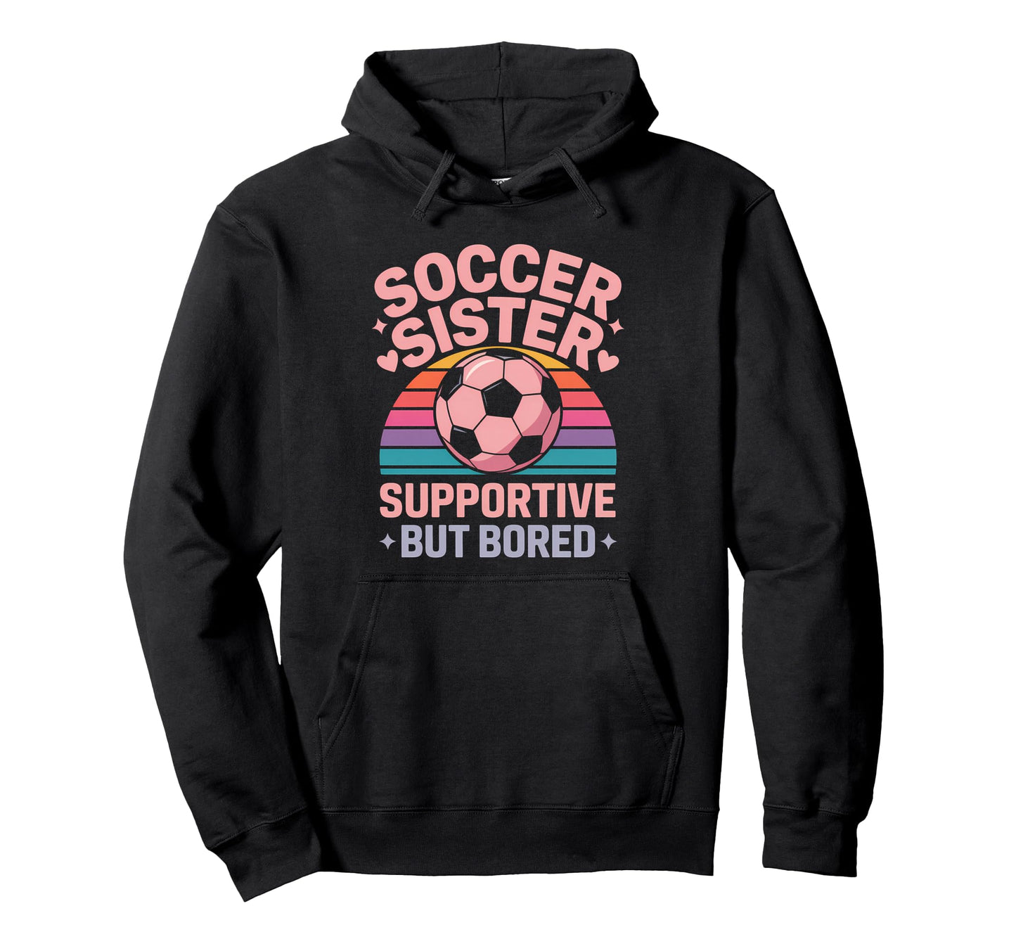 Soccer Sister Funny Soccer Hoodie - Trendy Graphic Men Women - T-Shirt, Sweatshirt, Hoodie