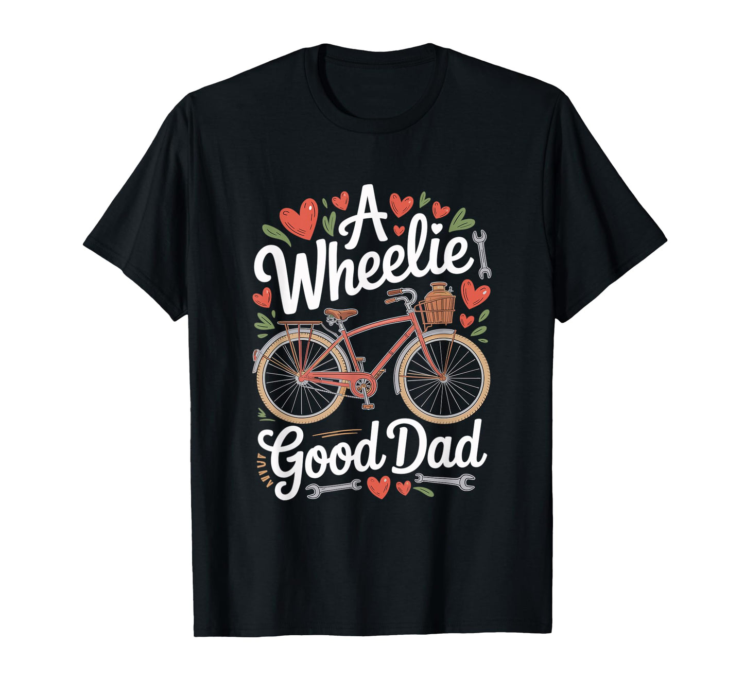 Fathers Day Wheelie Good Dad Biking T-Shirt - Fun Novelty Design Unisex - T-Shirt, Sweatshirt, Hoodie