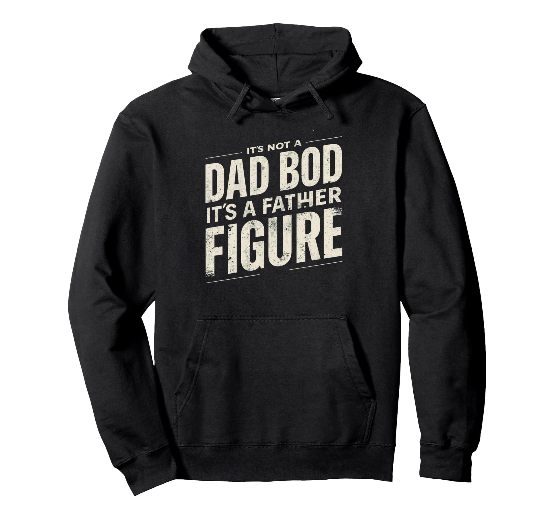 Its Not Dad Bod Its Father Figure Fathers Hoodie - Novelty Apparel Unisex - T-Shirt, Sweatshirt, Hoodie