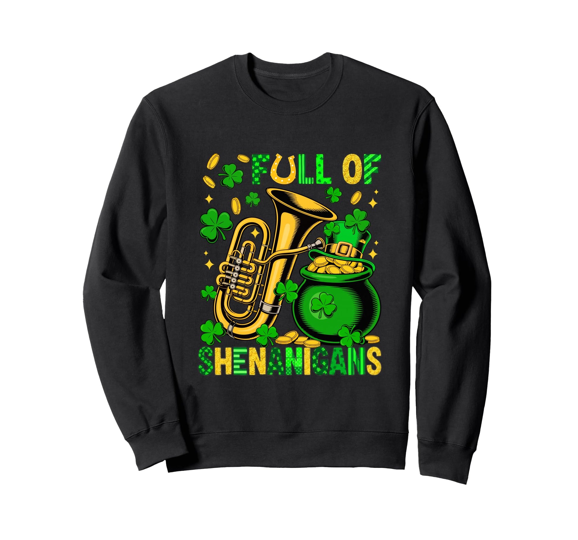 Full Shenanigans St Patricks Day Sweatshirt - Novelty Apparel for Adults - T-Shirt, Sweatshirt, Hoodie