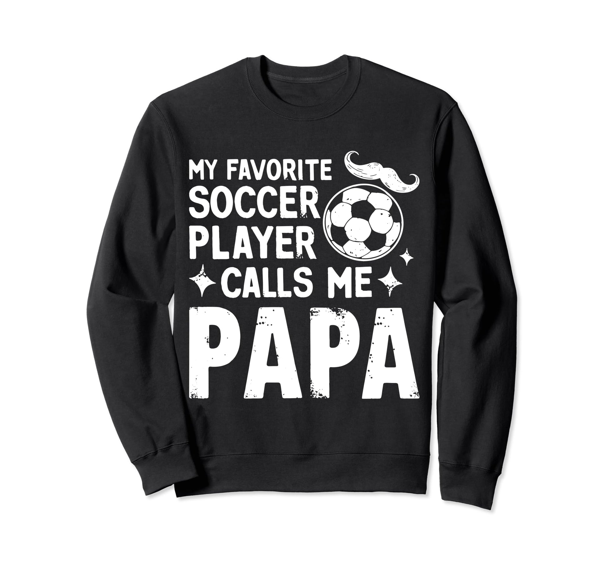 Soccer Papa Novelty Funny Dad Sweatshirt - Casual Everyday Wear Men Women - T-Shirt, Sweatshirt, Hoodie