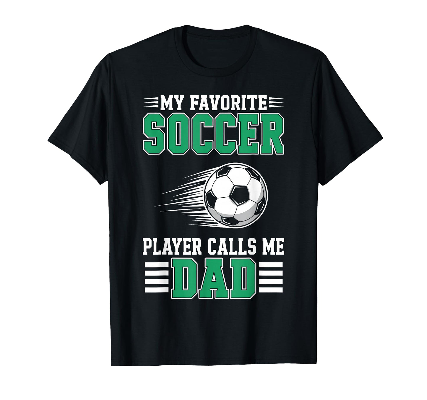 My Favorite Soccer Player Calls Me Dad T-Shirt - Graphic Print for Adults - T-Shirt, Sweatshirt, Hoodie