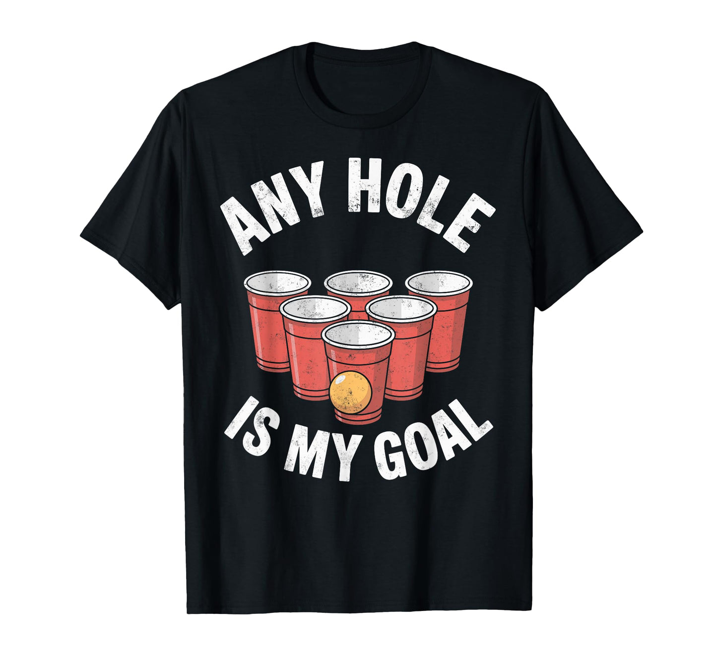 Any Hole Is My Goal Beer Pong Drinking T-Shirt - Unique Graphic Men Women - T-Shirt, Sweatshirt, Hoodie