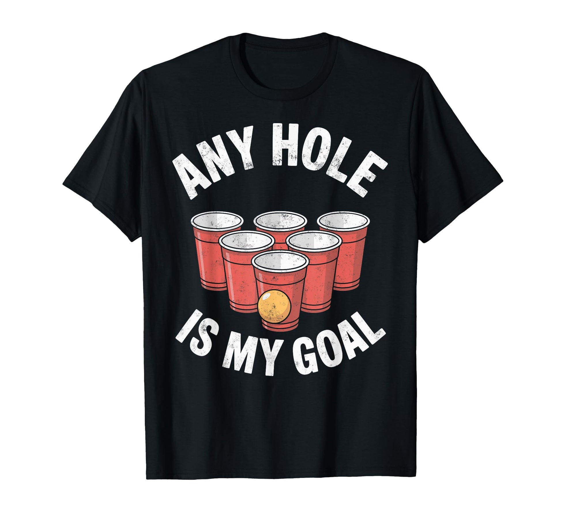 Any Hole Is My Goal Beer Pong Drinking T-Shirt - Unique Graphic Men Women - T-Shirt, Sweatshirt, Hoodie