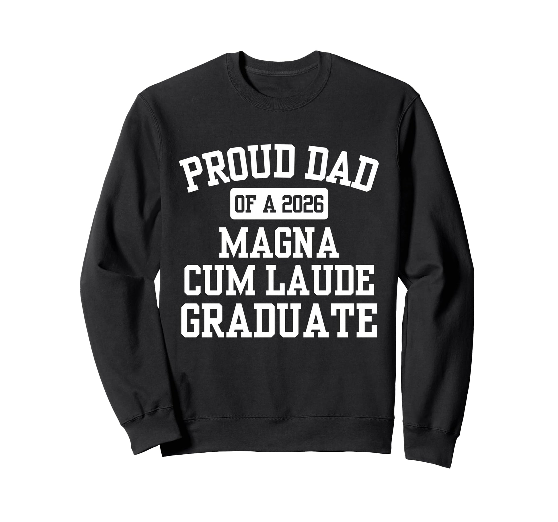 Proud Dad 2026 Magna Cum Laude Graduate Sweatshirt - Graphic Print Unisex - T-Shirt, Sweatshirt, Hoodie