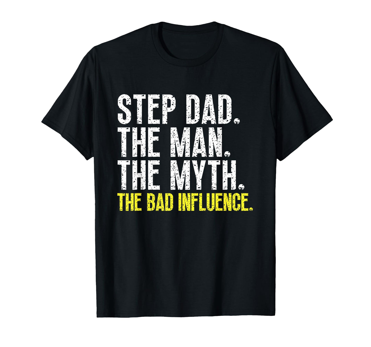 Step Dad Myth Bad Influence Stepdad T-Shirt - Custom Art Print for Adults - T-Shirt, Sweatshirt, Hoodie