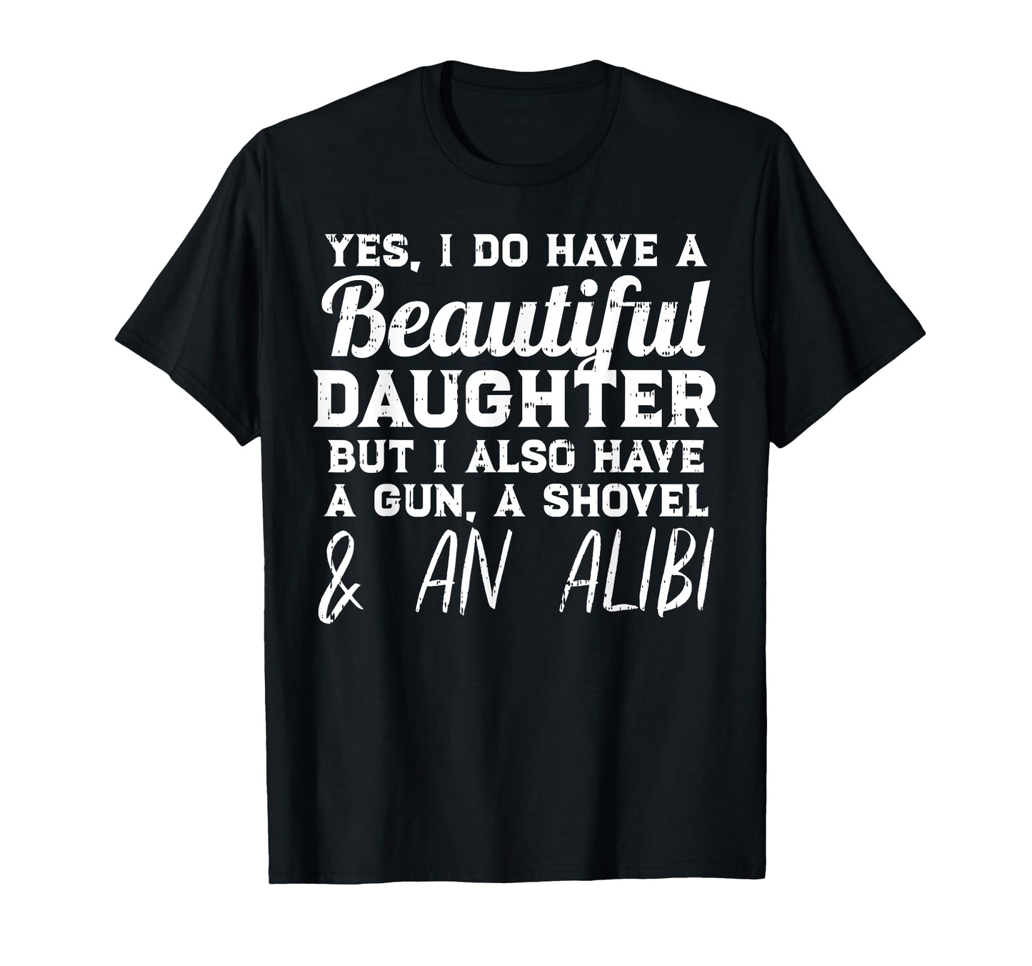Yes I Do Have Beautiful Daughter Funny T-Shirt - Minimalist Print Unisex - T-Shirt, Sweatshirt, Hoodie