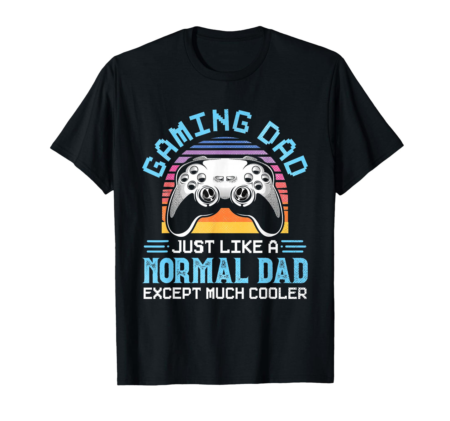 Gaming Dad Just Like Normal Dad Except T-Shirt - Minimalist Print Unisex - T-Shirt, Sweatshirt, Hoodie