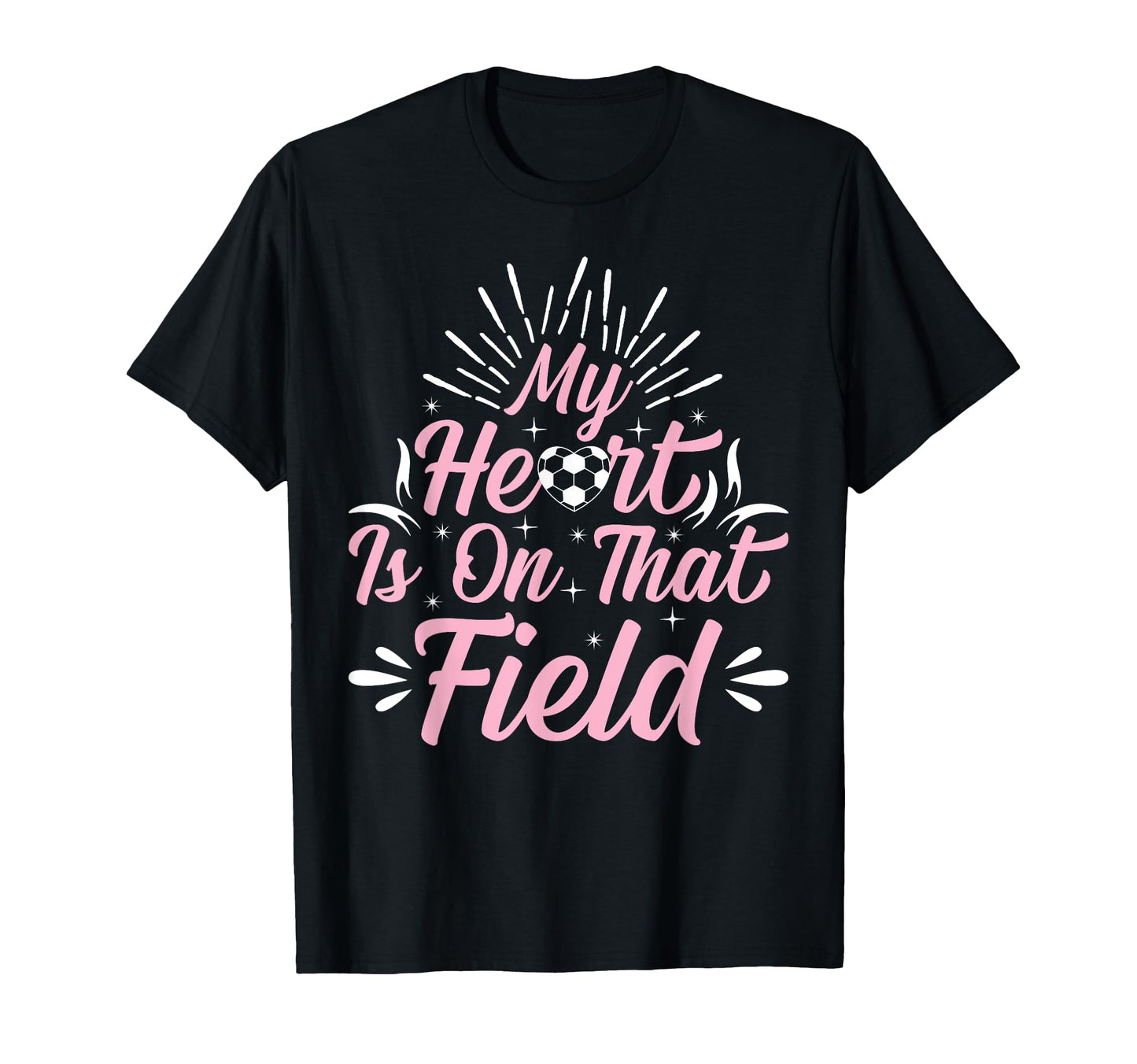 My Heart Is That Field Playing Soccer T-Shirt - Fun Novelty Design Unisex - T-Shirt, Sweatshirt, Hoodie