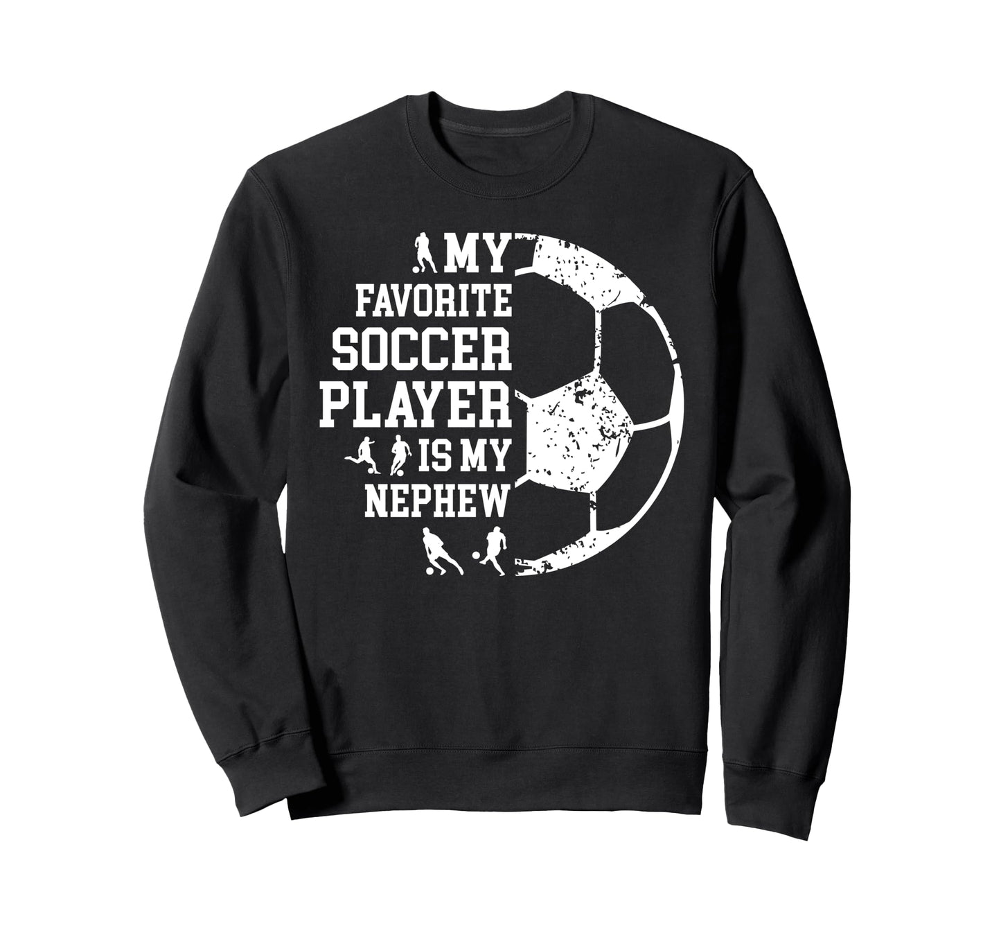 My Favorite Soccer Player Uncle Sweatshirt - Graphic Print for Adults - T-Shirt, Sweatshirt, Hoodie