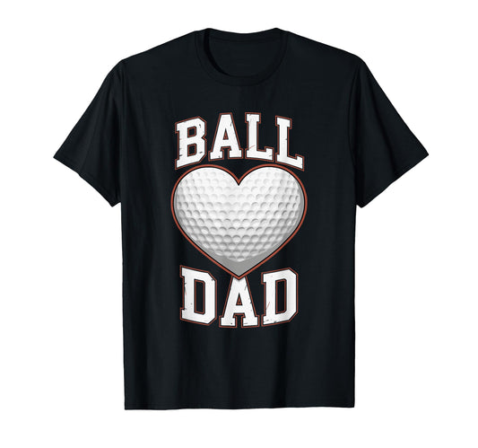 Ball Dad Heart Golf Ball Fathers Day Dad T-Shirt - Minimalist Print Unisex - T-Shirt, Sweatshirt, Hoodie