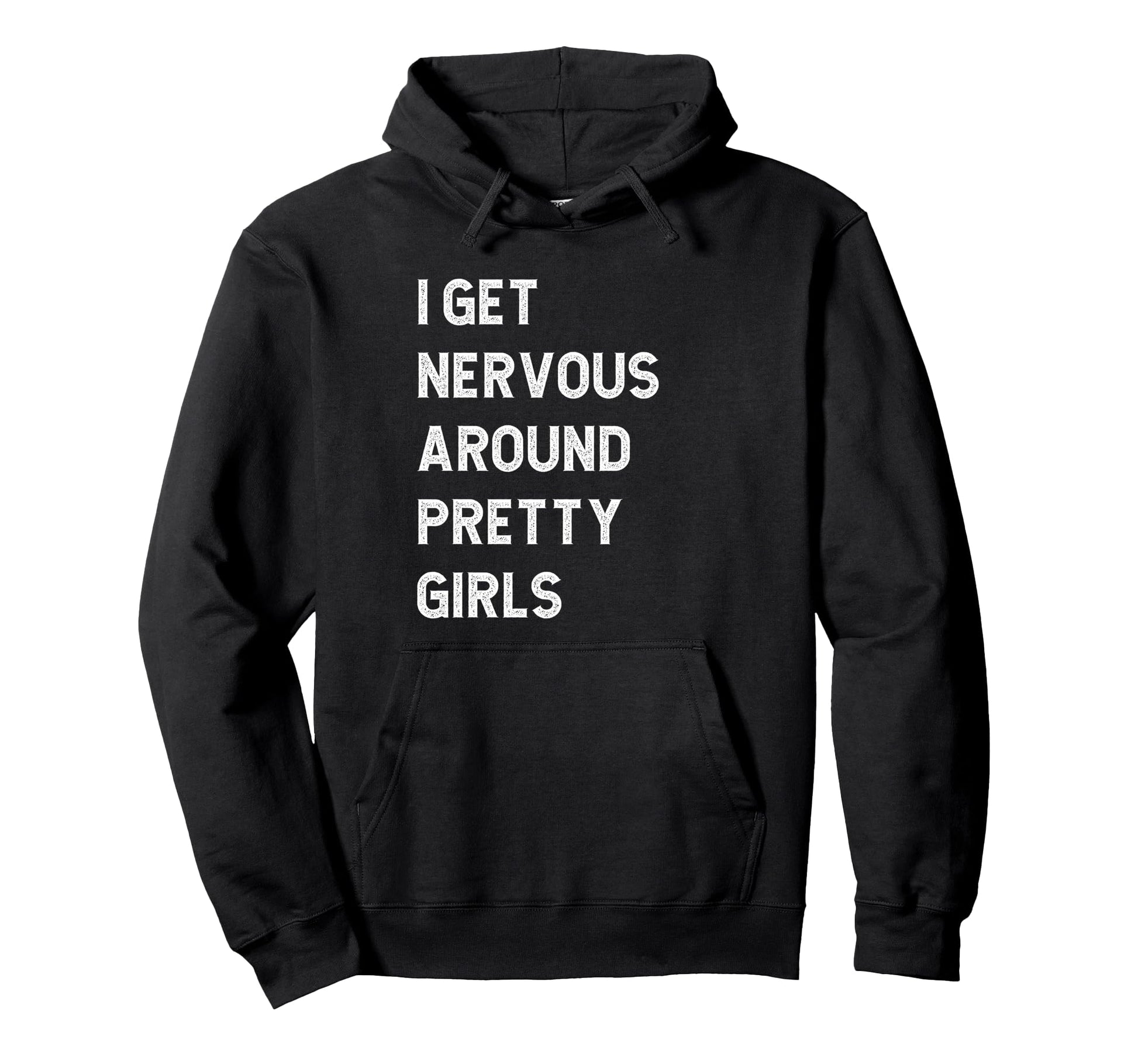 I Get Nervous Around Pretty Funny Hoodie - Unique Graphic Unisex - T-Shirt, Sweatshirt, Hoodie