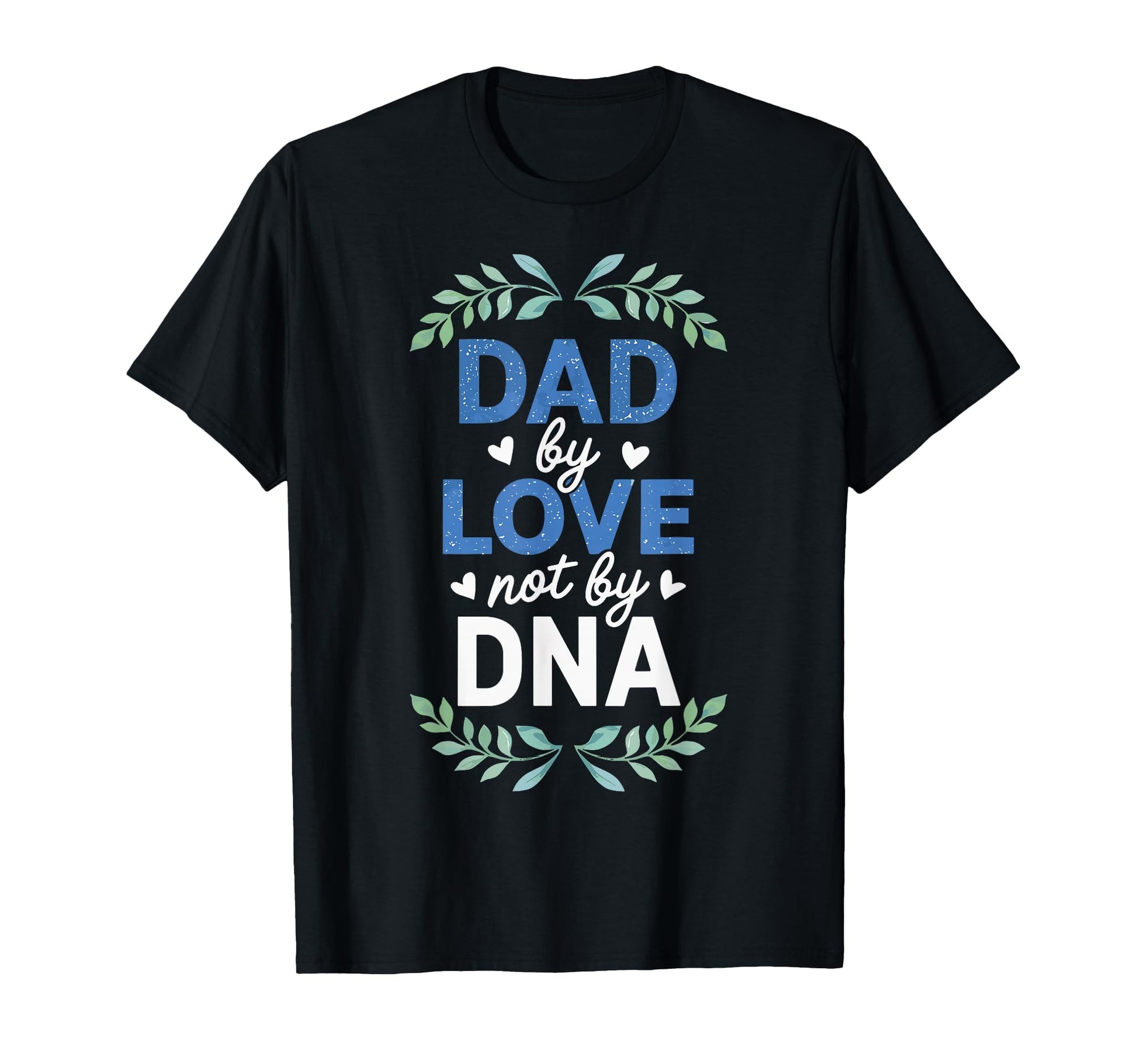 Dad Love Not Dna Adoption Day T-Shirt - Aesthetic Graphic for Adults - T-Shirt, Sweatshirt, Hoodie