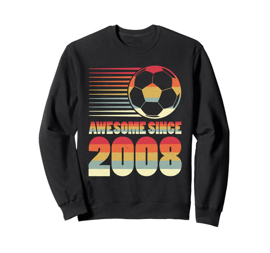 Awesome Since 2008 Soccer 18Th Sweatshirt - Casual Everyday Wear Men Women - T-Shirt, Sweatshirt, Hoodie