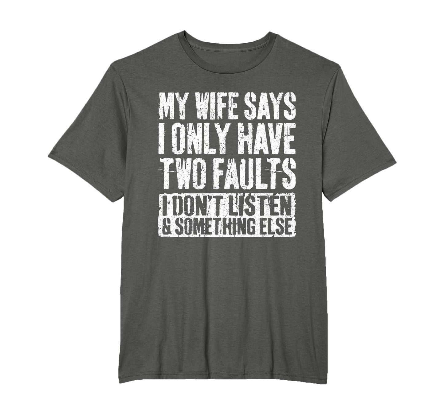 My Wife Says I Only Have Two Faults T-Shirt - Streetwear Style Men Women - T-Shirt, Sweatshirt, Hoodie
