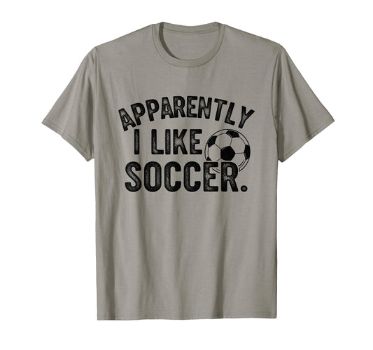 Apparently I Like Soccer Season Funny Game T-Shirt - Trendy Graphic Unisex - T-Shirt, Sweatshirt, Hoodie