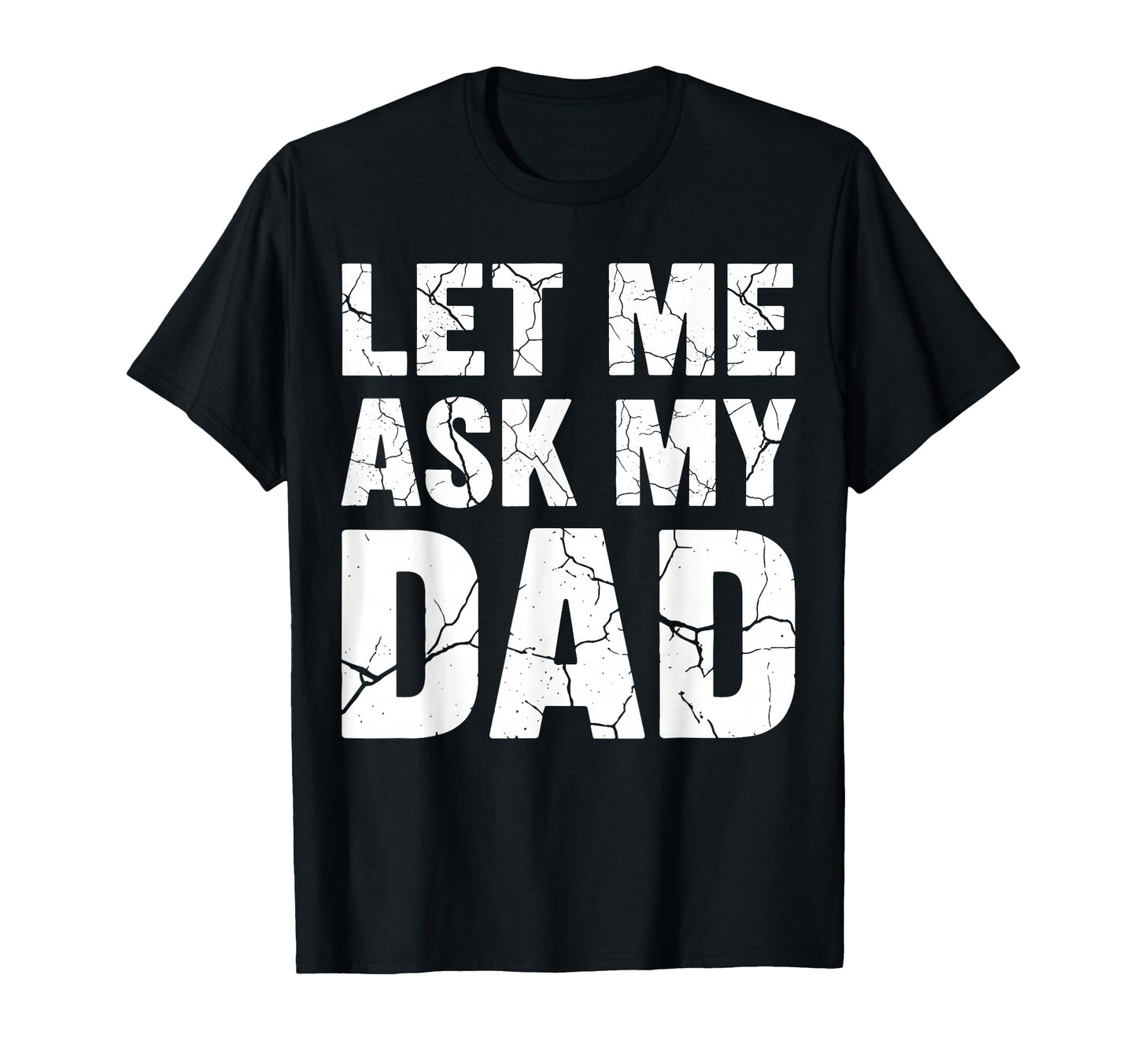 Let Me Ask My Dad Couple Son Daughter T-Shirt - Novelty Apparel Unisex - T-Shirt, Sweatshirt, Hoodie