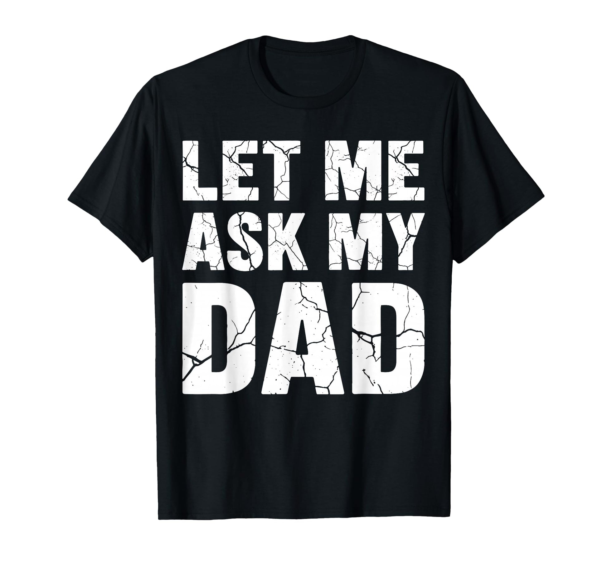 Let Me Ask My Dad Couple Son Daughter T-Shirt - Novelty Apparel Unisex - T-Shirt, Sweatshirt, Hoodie