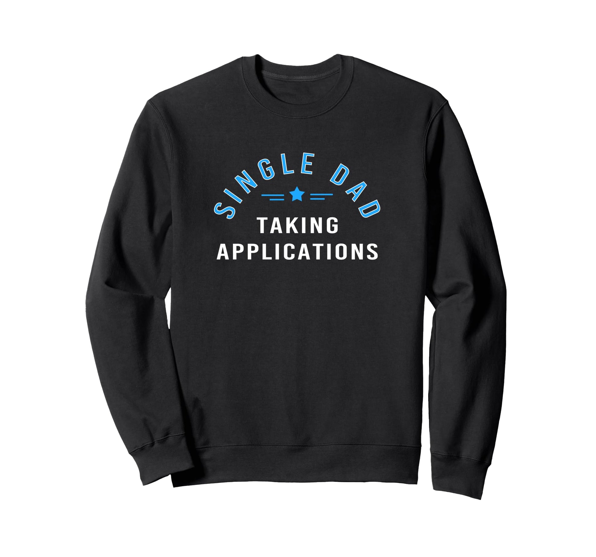 Funny Single Dad Father Taking Sweatshirt - Fun Novelty Design for Adults - T-Shirt, Sweatshirt, Hoodie