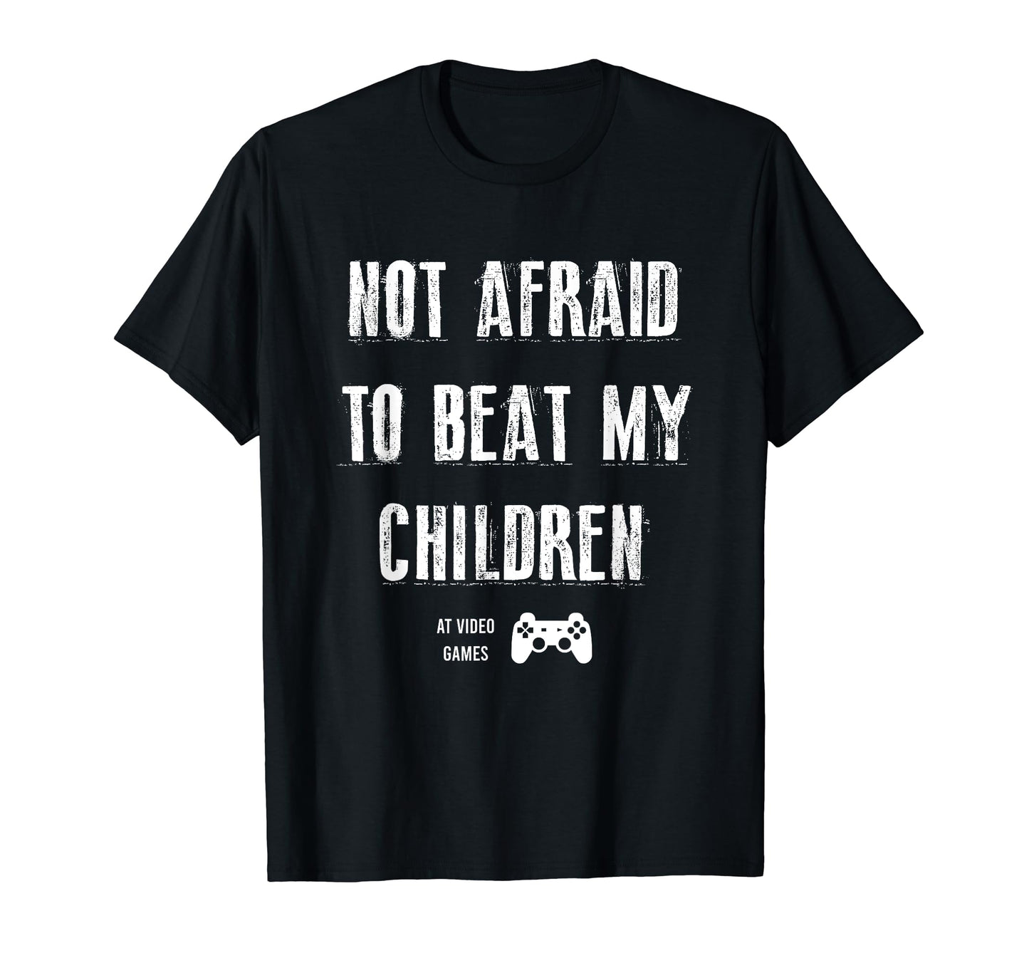 Not Afraid To Beat My Children Gamer T-Shirt - Minimalist Print Men Women - T-Shirt, Sweatshirt, Hoodie