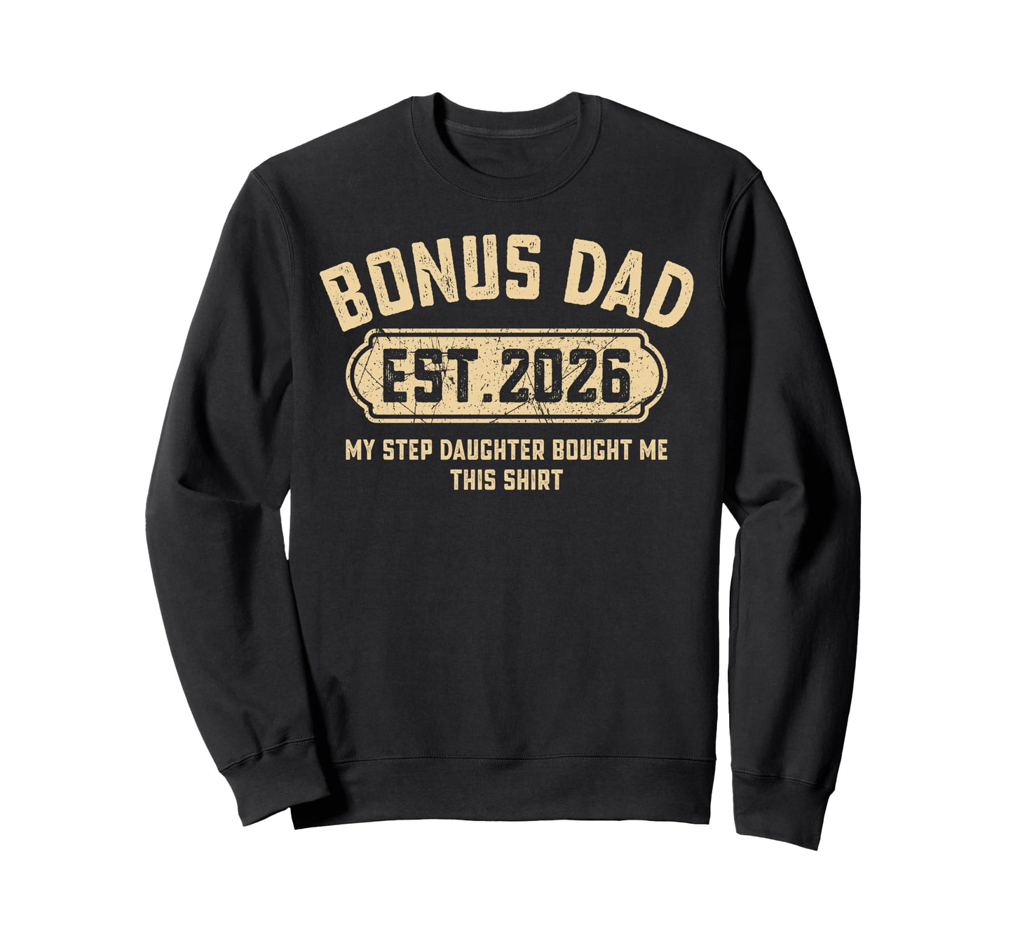 Bonus Dad Est 2026 Funny Stepdaughter Sweatshirt - Graphic Print Unisex - T-Shirt, Sweatshirt, Hoodie